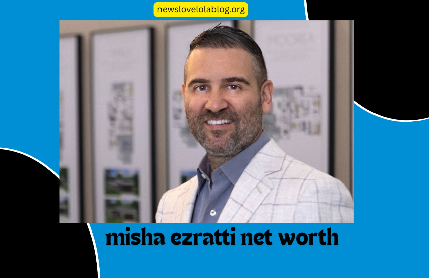 Misha Ezratti Net Worth